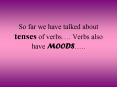 So far we have talked about tenses of verbs PowerPoint PPT Presentation