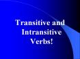 Transitive and Intransitive Verbs! PowerPoint PPT Presentation