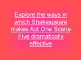 Explore the ways in which Shakespeare makes Act One Scene Five dramatically effective PowerPoint PPT Presentation