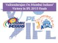 Vaikundarajan On Mumbai Indians’ Victory In IPL 2015 Finals PowerPoint PPT Presentation