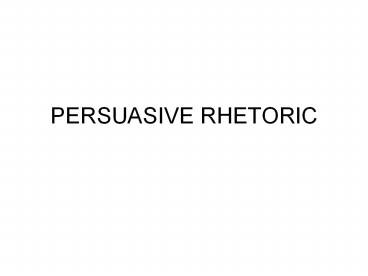 PERSUASIVE RHETORIC
