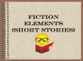 FICTION ELEMENTS (SHORT STORIES) PowerPoint PPT Presentation