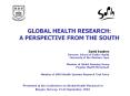 GLOBAL HEALTH RESEARCH: A PERSPECTIVE FROM THE SOUTH PowerPoint PPT Presentation