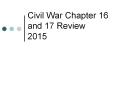 Civil War Chapter 16 and 17 Review 2015 PowerPoint PPT Presentation