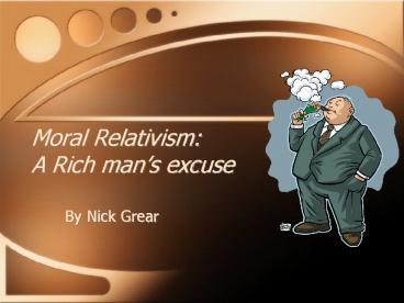 Moral Relativism: A Rich man