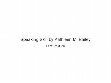 Speaking Skill by Kathleen M. Bailey