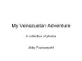 My Venezuelan Adventure PowerPoint PPT Presentation
