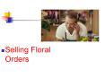 Selling Floral Orders PowerPoint PPT Presentation