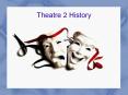 Theatre 2 History PowerPoint PPT Presentation