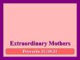 Extraordinary Mothers PowerPoint PPT Presentation