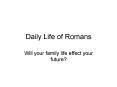 Daily Life of Romans PowerPoint PPT Presentation