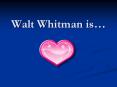 Walt Whitman is PowerPoint PPT Presentation