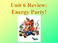 Unit 6 Review: Energy Party! PowerPoint PPT Presentation