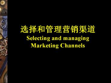 Selecting and managing Marketing Channels