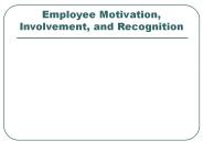 Employee Motivation, Involvement, and Recognition