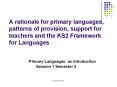 A rationale for primary languages, patterns of provision, support for teachers and the KS2 Framework for Languages PowerPoint PPT Presentation