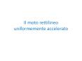Il%20moto%20rettilineo%20uniformemente%20accelerato PowerPoint PPT Presentation