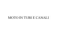 MOTO IN TUBI E CANALI PowerPoint PPT Presentation
