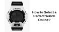 How to buy perfect watches online?