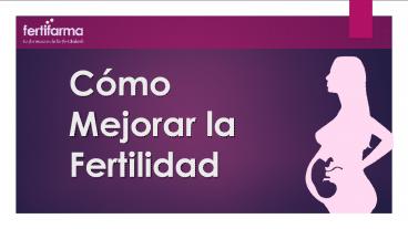 ¿Cómo Mejorar la Fertilidad? (1)