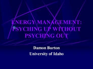 ENERGY MANAGEMENT: PSYCHING UP WITHOUT PSYCHING OUT