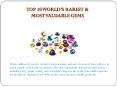 Top 10 World’s Rarest & Most Valuable Gems PowerPoint PPT Presentation