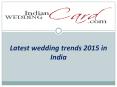 Latest indian wedding trends 2015 PowerPoint PPT Presentation