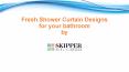 Fresh Shower Curtain Designs by Skipper Home Fashions- 2015 PowerPoint PPT Presentation