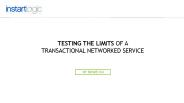 Testing the Limits of a Transactional Networked Service