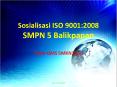 Sosialisasi ISO 9001:2008 SMPN 5 Balikpapan PowerPoint PPT Presentation