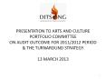 PRESENTATION TO ARTS AND CULTURE PORTFOLIO COMMITTEE ON AUDIT OUTCOME FOR 2011/2012 PERIOD PowerPoint PPT Presentation