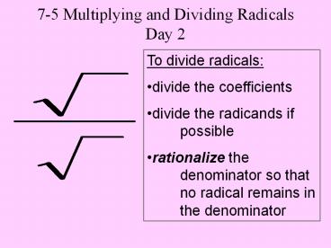 7-5 Multiplying and Dividing Radicals Day 2