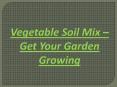 Vegetable Soil Mix – Get Your Garden Growing PowerPoint PPT Presentation