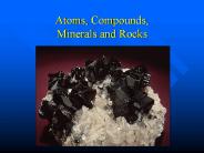 Atoms, Compounds, Minerals and Rocks