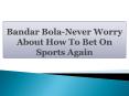 Bandar Bola-Never Worry About How To Bet On Sports Again PowerPoint PPT Presentation