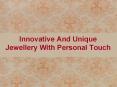 Jewellery Design Studio - Innovative And Unique Jewellery With Personal Touch PowerPoint PPT Presentation