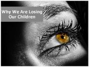 Why We Are Losing Our Children