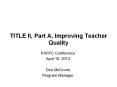 TITLE II, Part A, Improving Teacher Quality PowerPoint PPT Presentation