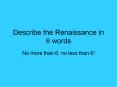 Describe the Renaissance in 6 words PowerPoint PPT Presentation