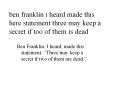 ben franklin i heard made this here statement three may keep a secret if too of them is dead PowerPoint PPT Presentation