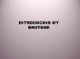 INTRODUCING MY BROTHER PowerPoint PPT Presentation