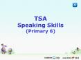 TSA%20Speaking%20Skills%20(Primary%206) PowerPoint PPT Presentation