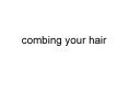 combing%20your%20hair PowerPoint PPT Presentation