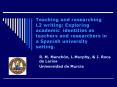 Teaching and researching L2 writing: Exploring academic identities as teachers and researchers in a Spanish university setting. PowerPoint PPT Presentation