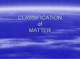 CLASSIFICATION of MATTER PowerPoint PPT Presentation
