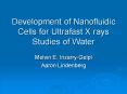 Development%20of%20Nanofluidic%20Cells%20for%20Ultrafast%20X%20rays%20Studies%20of%20Water PowerPoint PPT Presentation
