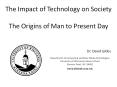 The Impact of Technology on Society The Origins of Man to Present Day PowerPoint PPT Presentation