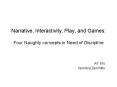 Narrative, Interactivity, Play, and Games: Four Naughty concepts in Need of Discipline PowerPoint PPT Presentation