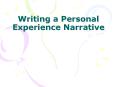 Writing a Personal Experience Narrative PowerPoint PPT Presentation
