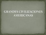 GRANDES CIVILIZACIONES AMERICANAS